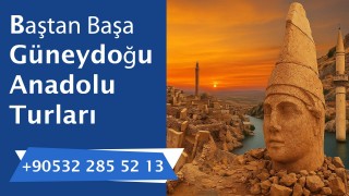 Baştan başa Güneydoğu Anadolu Turu 